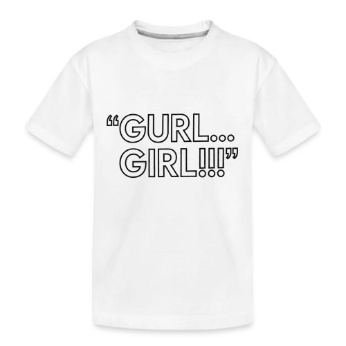 GURL… GIRL!!! Meme Quote Typography - Kid's Premium Organic T-Shirt