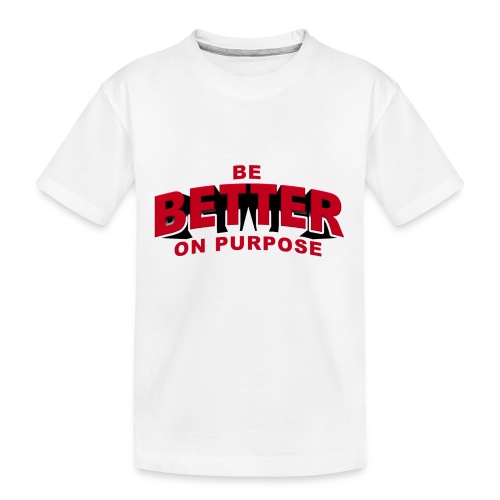 BE BETTER ON PURPOSE 301 - Kid's Premium Organic T-Shirt