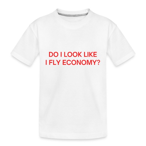 Do I Look Like I Fly Economy? (in red letters) - Kid's Premium Organic T-Shirt