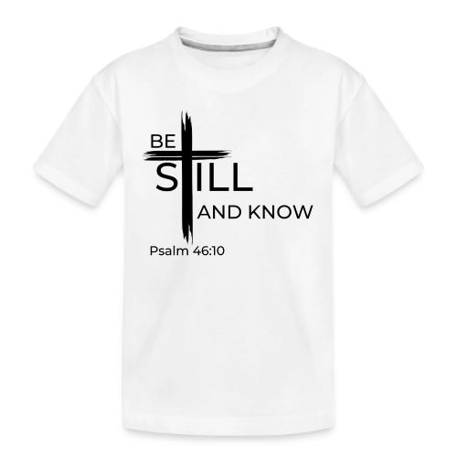 Be still and know that I AM GOD. Psalm 46:10 Shirt - Kid's Premium Organic T-Shirt