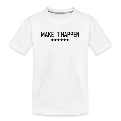 Make It Happen - Kid's Premium Organic T-Shirt