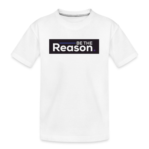 Be The Reason - Kid's Premium Organic T-Shirt