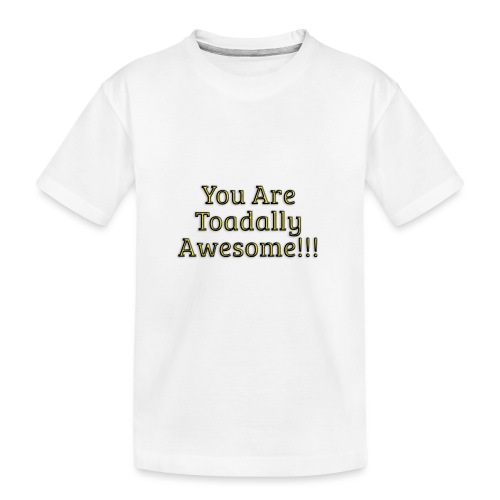 You are Toadally Awesome - Kid's Premium Organic T-Shirt