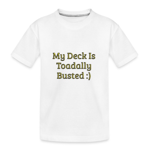 My deck is toadally busted - Kid's Premium Organic T-Shirt