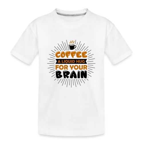 coffee a liquid hug for your brain 5262170 - Kid's Premium Organic T-Shirt