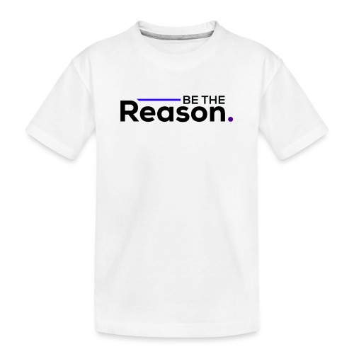 Be The Reason (black font) - Kid's Premium Organic T-Shirt