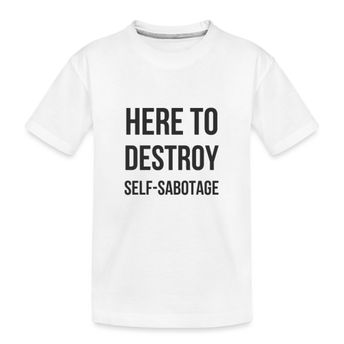 Here To Destroy Self-Sabotage - Kid's Premium Organic T-Shirt