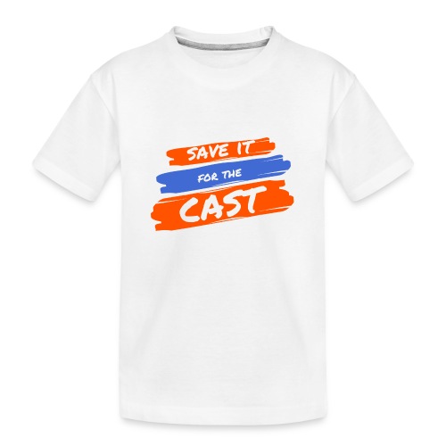 Save it for the Cast - Kid's Premium Organic T-Shirt
