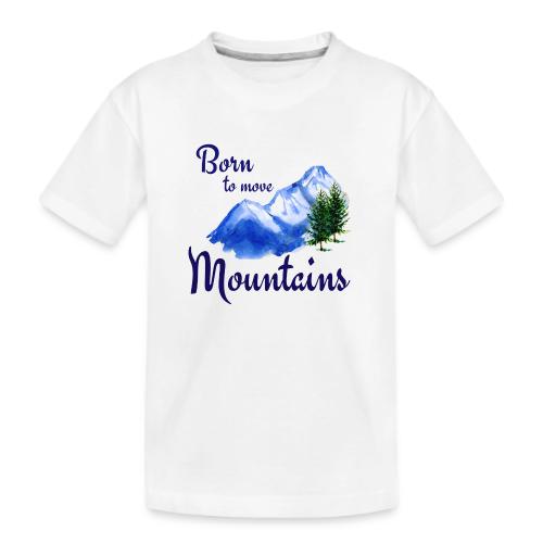Born to move mountains - Kid's Premium Organic T-Shirt