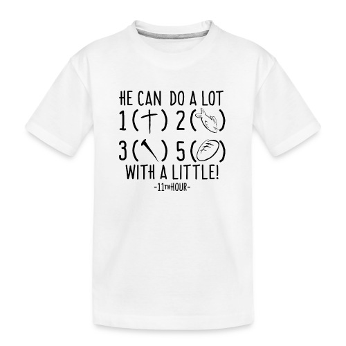 11th Hour - He Can Do A Lot With A Little For Kids - Kid's Premium Organic T-Shirt