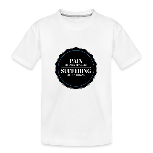 Pain is inevitable; Suffering is optional. - Kid's Premium Organic T-Shirt