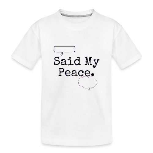 Said My Peace - Kid's Premium Organic T-Shirt