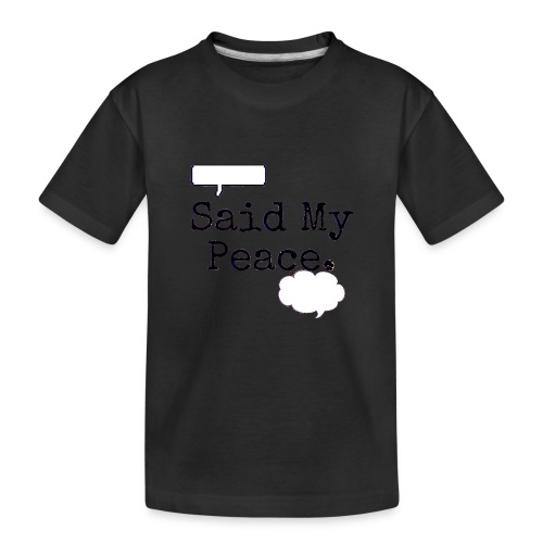 Said My Peace - Kid's Premium Organic T-Shirt