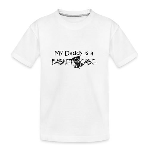 My Daddy is a Basket Case - Kid's Premium Organic T-Shirt