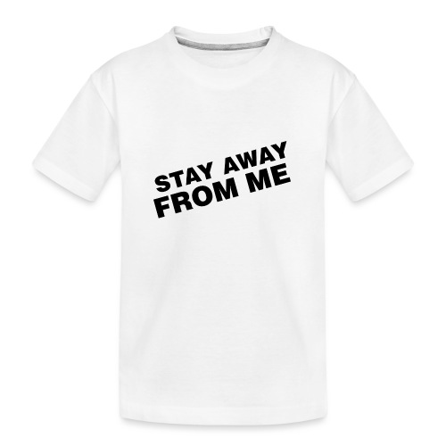 Stay Away From Me - Kid's Premium Organic T-Shirt