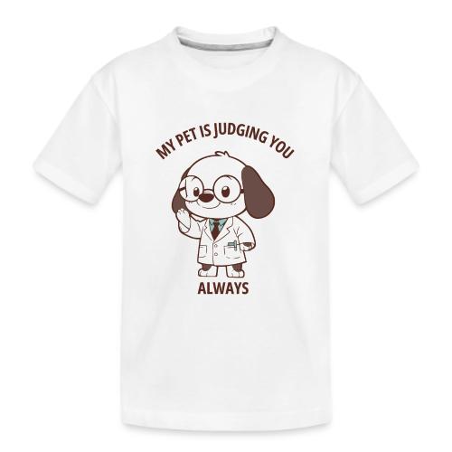 My Pet Is Judging You Always T-Shirt | Sarcastic C - Kid's Premium Organic T-Shirt