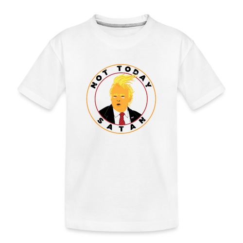 Not Today Satan Trump - Kid's Premium Organic T-Shirt
