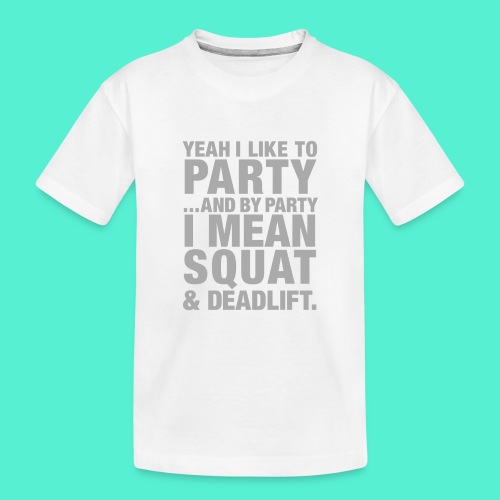 Yeah I like to party and by party I mean squat and - Kid's Premium Organic T-Shirt