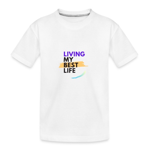 living my best life - Kid's Premium Organic T-Shirt