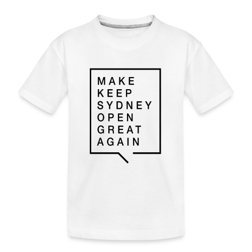 Make Keep Sydney Open Great Again - Kid's Premium Organic T-Shirt