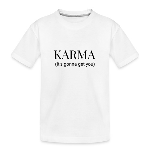 Karma is going to get you - Kid's Premium Organic T-Shirt