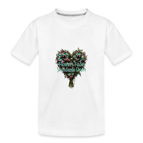 Flowers Fade, Standards Don't T-Shirt - Kid's Premium Organic T-Shirt