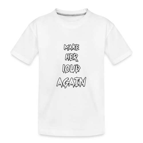 make her loud again - Kid's Premium Organic T-Shirt