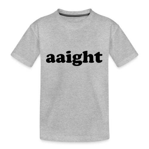 Aaight Hip Hop Music Quote - Kid's Premium Organic T-Shirt