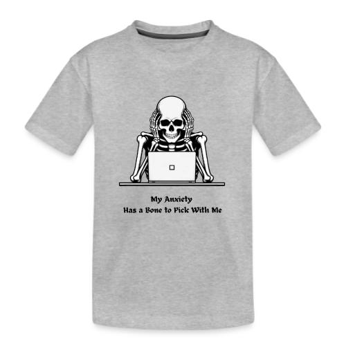 My Anxiety Has a Bone to Pick With Me T-Shirt - Kid's Premium Organic T-Shirt