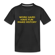 Work Hard Have Fun Make History Motivational - Kid’s Premium Organic T-Shirt
