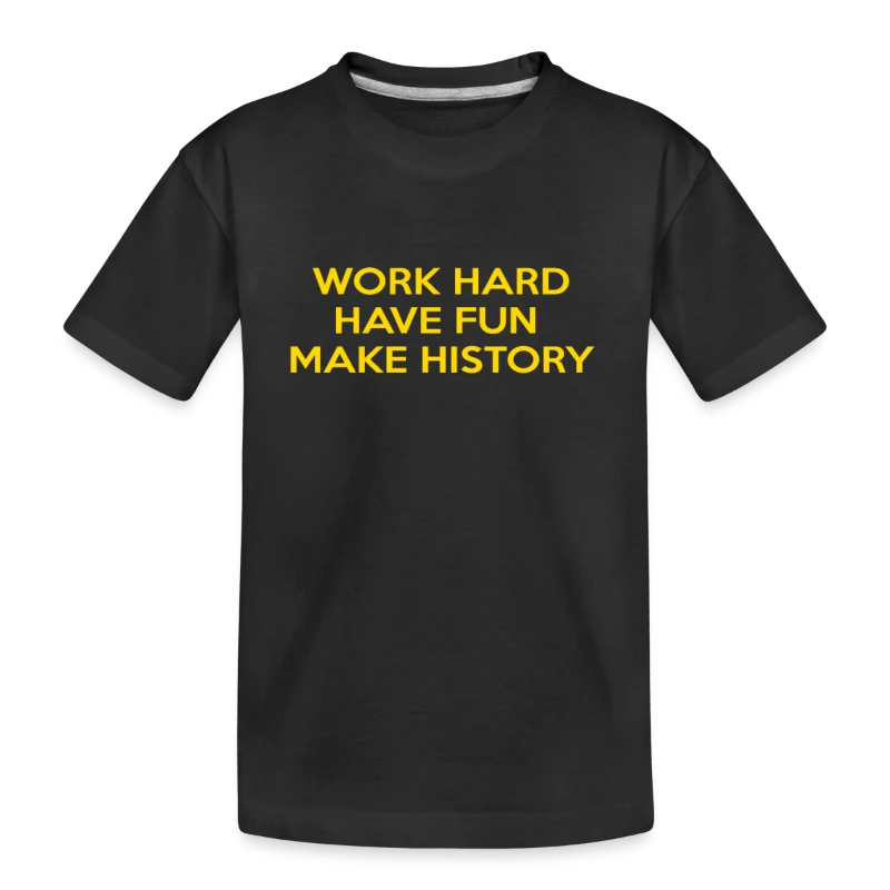Work Hard Have Fun Make History Motivational - Kid’s Premium Organic T-Shirt