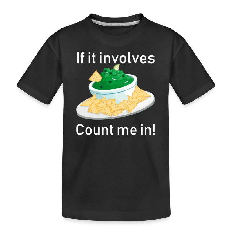 If It Involves Guacamole Chips Count Me In Funny - Kid’s Premium Organic T-Shirt