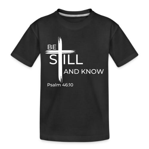 Be still and know that I AM GOD - Psalm 46:10 - Kid's Premium Organic T-Shirt
