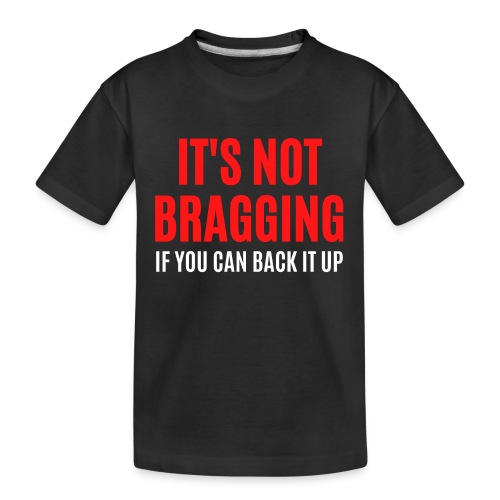 IT'S NOT BRAGGING If You Can Back It Up, red white - Kid's Premium Organic T-Shirt