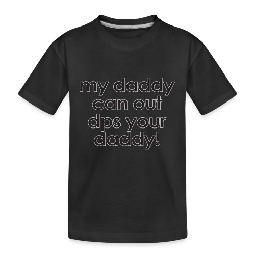 Warcraft baby: My daddy can out dps your daddy - Kid's Premium Organic T-Shirt