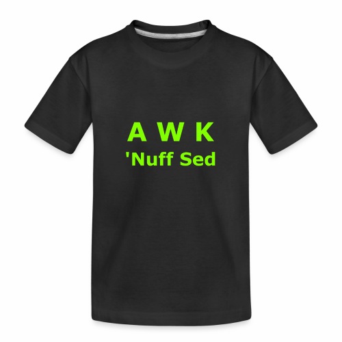 Awk. 'Nuff Sed - Kid's Premium Organic T-Shirt