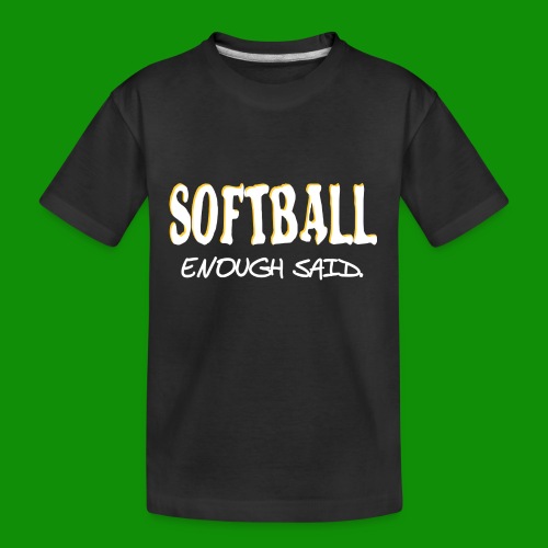 Softball Enough Said - Kid's Premium Organic T-Shirt