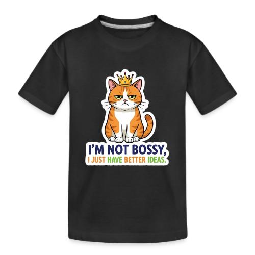 I'm Not Bossy, I Just Have Better Ideas | Cute Cat - Kid's Premium Organic T-Shirt