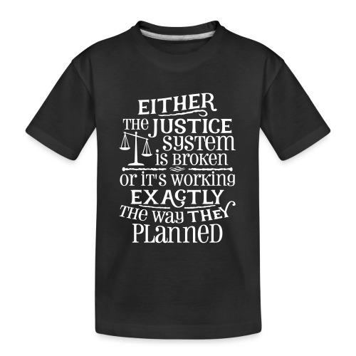 Justice System Is Broken - Kid's Premium Organic T-Shirt