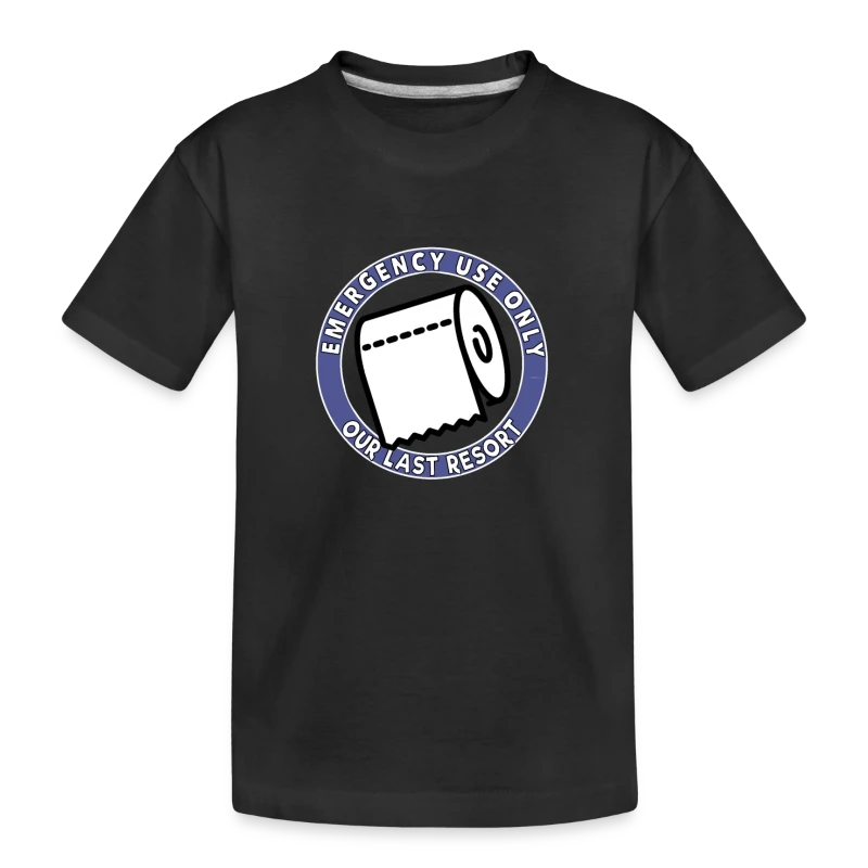 Emergency Use Only Toilet Paper Our Last Resort - Kid’s Premium Organic T-Shirt