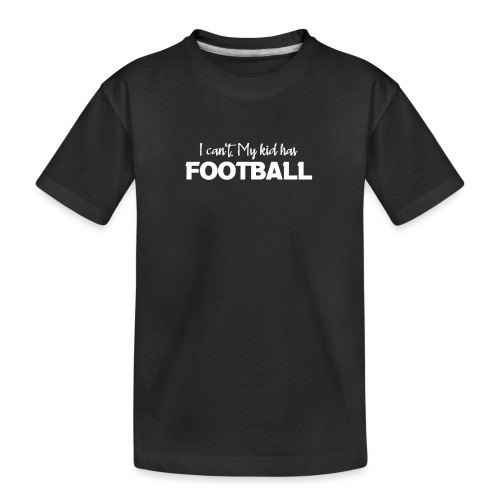 I Can't My Kid Has Football logo - Kid's Premium Organic T-Shirt