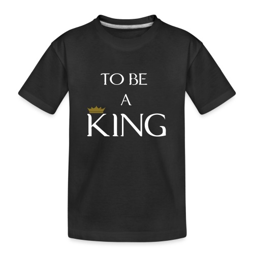 TO BE A king2 - Kid's Premium Organic T-Shirt