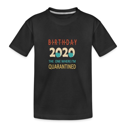 Birthday 2020 Quarantined funny Gift Idea - Kid's Premium Organic T-Shirt