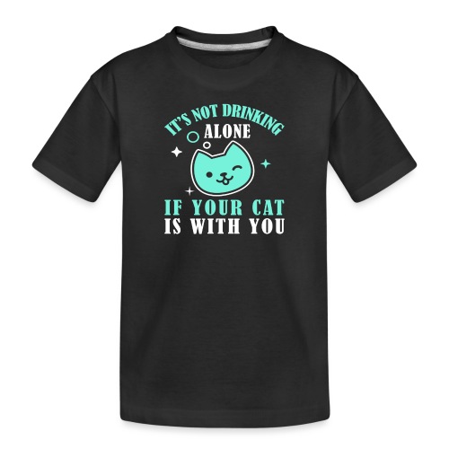 it's not drinking alone if your cat is with you - Kid's Premium Organic T-Shirt