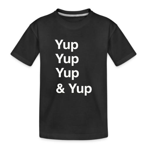 Yup, Yup, Yup & Yup - Kid's Premium Organic T-Shirt