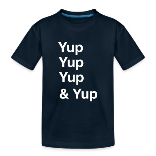 Yup, Yup, Yup & Yup - Kid's Premium Organic T-Shirt