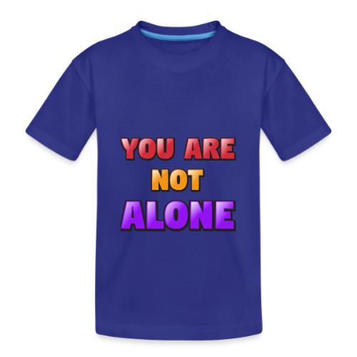 You Are Not Alone – Inspirational Word Art - Kid's Premium Organic T-Shirt