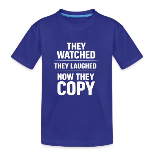 They Watched They Laughed Now They Copy Tee - Kid's Premium Organic T-Shirt