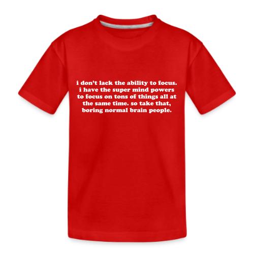 ADHD super mind powers quote. Funny ADD humor - Kid's Premium Organic T-Shirt