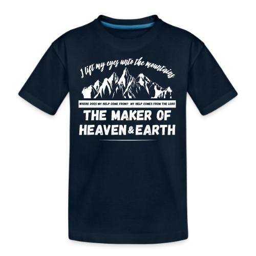 Maker of heaven and earth psalms 121:1 - Kid's Premium Organic T-Shirt